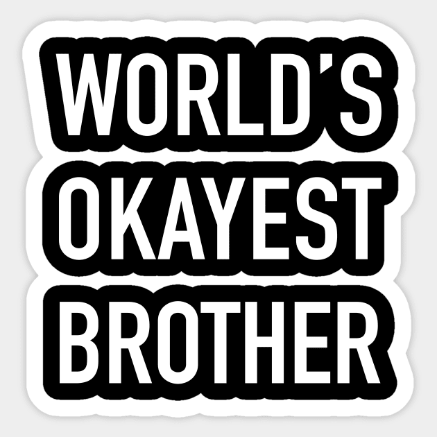 World's Okayest Brother White Typography Sticker by DailyQuote